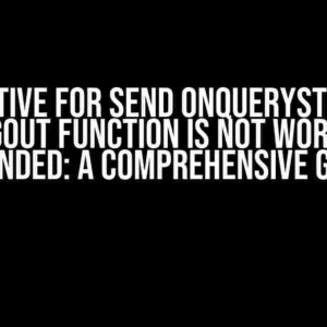 Alternative for send onQueryStarted as the Logout Function is Not Working as Intended: A Comprehensive Guide