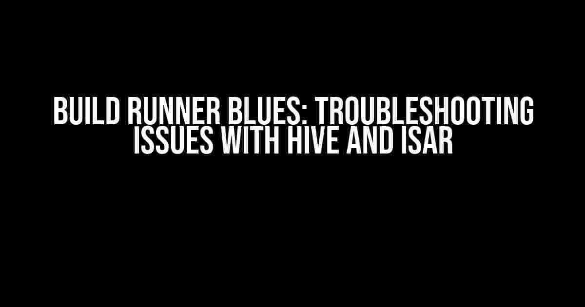 Build Runner Blues: Troubleshooting Issues with Hive and Isar