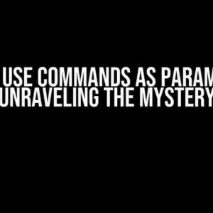 Can We Use Commands as Parameters? Unraveling the Mystery