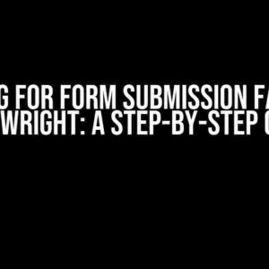 Checking for Form Submission Failure in Playwright: A Step-by-Step Guide