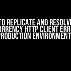 How to Replicate and Resolve High Concurrency HTTP Client Errors in Production Environment?