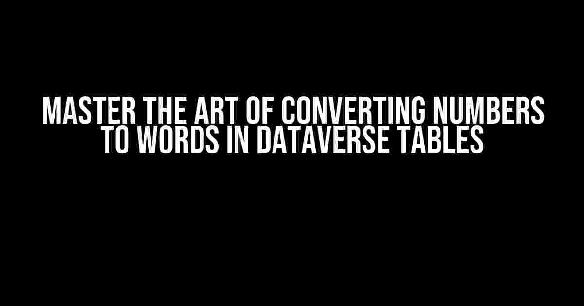 Master the Art of Converting Numbers to Words in Dataverse Tables