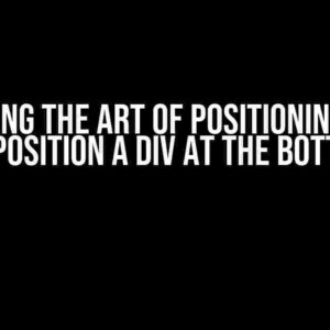 Mastering the Art of Positioning: Learn to Position a Div at the Bottom