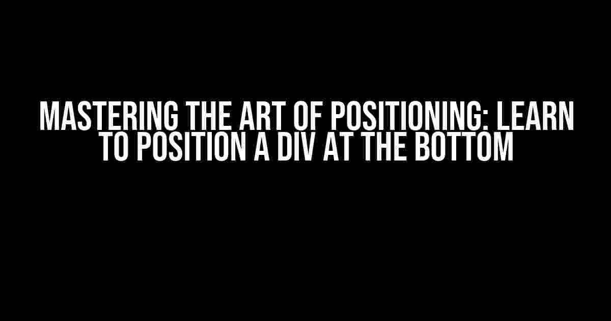 Mastering the Art of Positioning: Learn to Position a Div at the Bottom