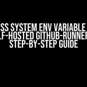 Pass System Env Variable to Self-Hosted Github-Runner: A Step-by-Step Guide