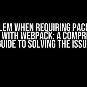 Problem when Requiring Packages Bundled with Webpack: A Comprehensive Guide to Solving the Issue