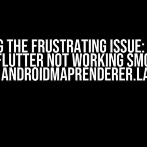 Solving the Frustrating Issue: Google Maps Flutter Not Working Smoothly with AndroidMapRenderer.latest