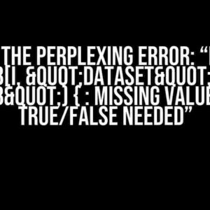 Solving the Perplexing Error: “Error in if (b[i, "DataSet"] == "B") { : missing value where TRUE/FALSE needed”