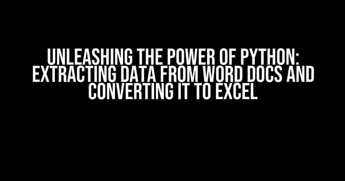 Unleashing the Power of Python: Extracting Data from Word Docs and Converting it to Excel