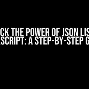 Unlock the Power of JSON Lists in JavaScript: A Step-by-Step Guide