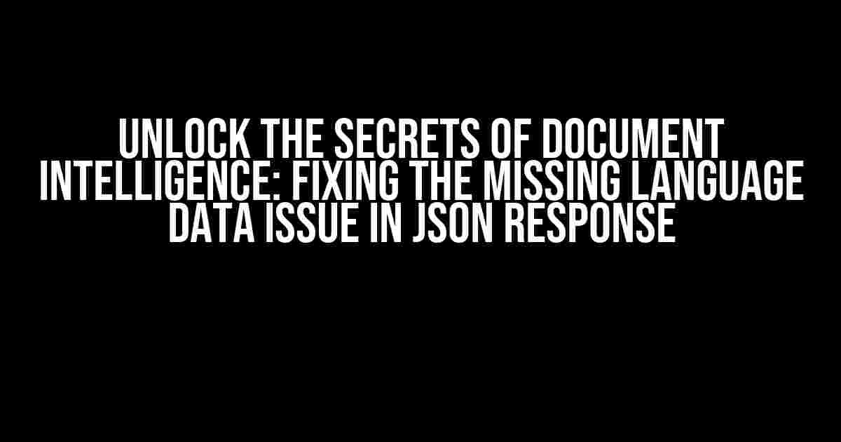 Unlock the Secrets of Document Intelligence: Fixing the Missing Language Data Issue in JSON Response