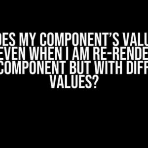 Why Does My Component’s Values Not Change Even When I Am Re-rendering the Same Component But with Different Values?